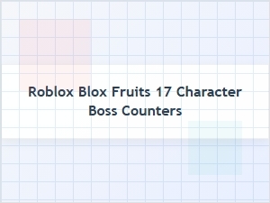 Countering the 17 Character Boss in Blox Fruits