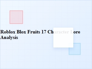 An Analysis of the Blox Fruits Seventeen Character Lore