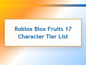 Roblox Blox Fruits Tier List Character Guide
