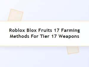 Blox Fruits Tier Seventeen Weapon Farming Guide