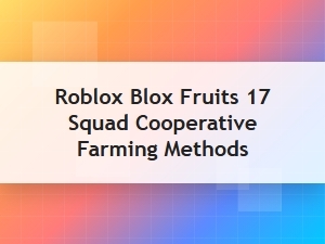 Effective Squad Strategies for Cooperative Blox Fruits Farming