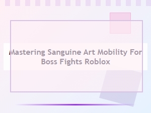 Mastering Sanguine Art Mobility for Boss Battles
