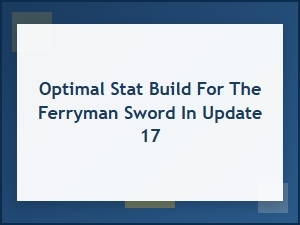 Crafting the Ferryman Sword's Optimal Stat Build