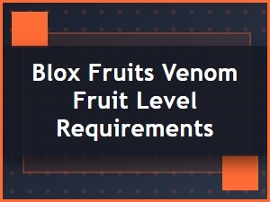 Venom Fruit Skill Level Requirements in Blox Fruits