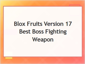 The Ultimate Boss Fighting Weapon in Blox Fruits V17