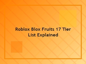 Roblox Blox Fruits Tier List Explained After Update 17