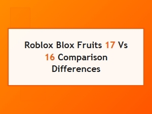 Roblox Blox Fruits Version 17 vs 16 Differences
