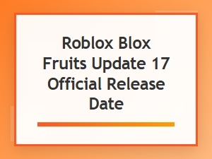 Roblox Blox Fruits Update 17 Official Release Date